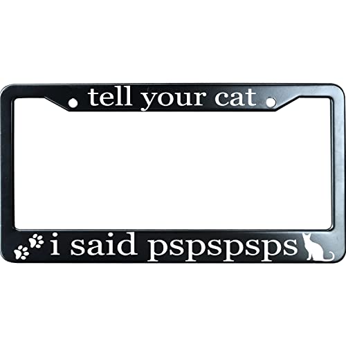 URCustomPro Tell Your Cat I Said Pspspsps Matte Black License Plate Frame Cover for Men/Women, Heavy Duty Stainless Steel Auto Car Tag Frame with 2 Holes & Free Screws,Unique Cat and Dog Lover Gift