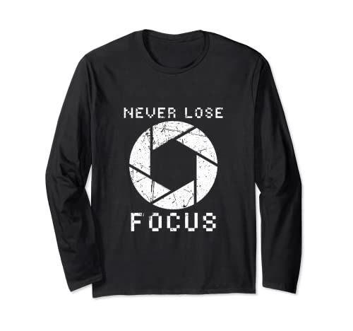 Funny Photographer Cute Camera Never Lose Focus Saying Hobby Long Sleeve T-Shirt