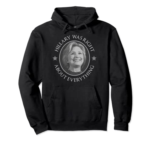 Hillary Was Right About Everything Pullover Hoodie