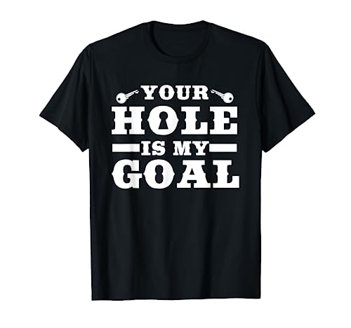 Your Hole Is My Goal | Funny Lock Picking Keyhole Joke T-Shirt