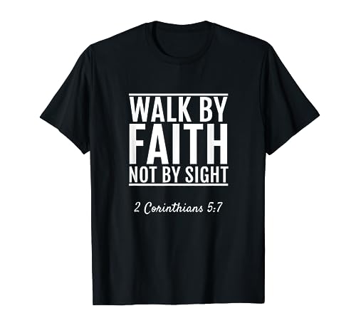 2 Corinthians 5:7 Walk By Faith Not By Sight Bible T-Shirt