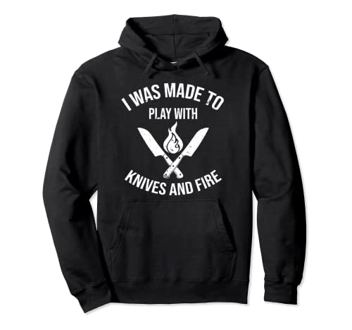 I Was Made To Play With Knives And Fire | Cool Culinary Chef Pullover Hoodie