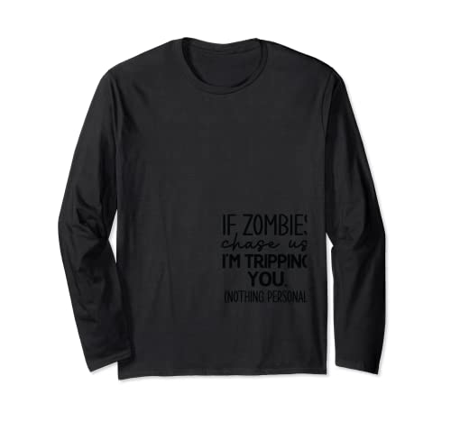 If Zombies chase us Long Sleeve T-Shirt