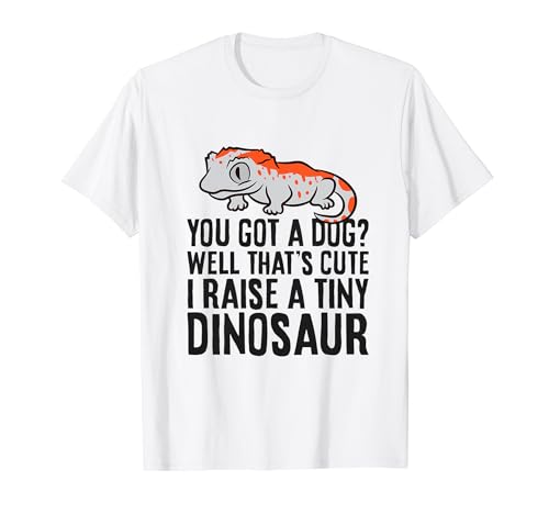 You Got A Dog? I Raise A Tiny Dinosaur Gargoyle Gecko T-Shirt
