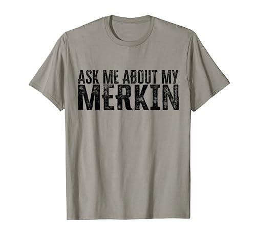 Ask Me About My Merkin T-Shirt
