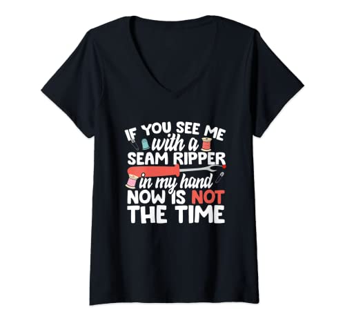 Womens If You See Me With A Seam Ripper Now Is Not The Time Funny V-Neck T-Shirt