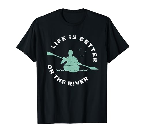 Life Is Better On The River Kayaking Canoe Boating Kayak T-Shirt