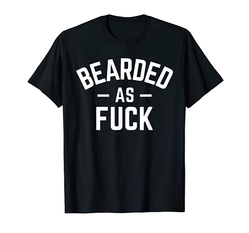 Funny Bearded As Fuck AF Tshirt for Hairy Beard Growers