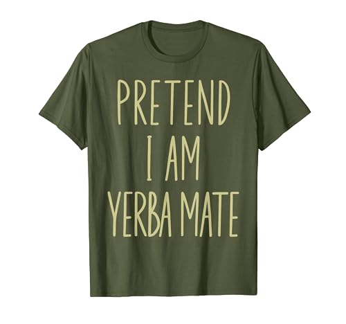 Pretend I'm Yerba Mate Funny Mate Gourd Halloween Costume T-Shirt