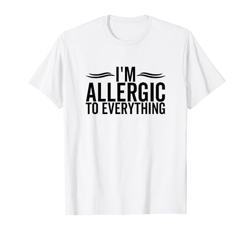 I'm Allergic To Everything Funny Allergy Allergies T-Shirt