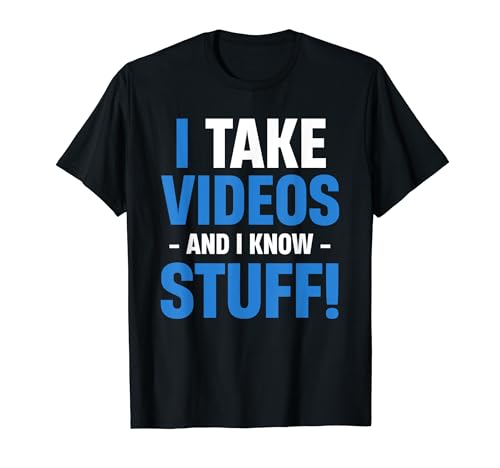 I Take Videos And I Know Stuff! Funny Videographer Vlogging T-Shirt
