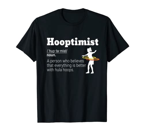 Hooptimist Definition Hoop Lovers Hoop Dancer Hula Hoop T-Shirt