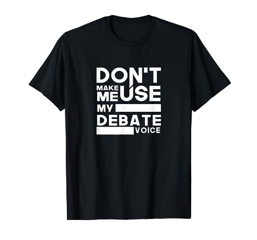 Debate Team Gifts - Don't Make Me Use My Debate Voice T-Shirt