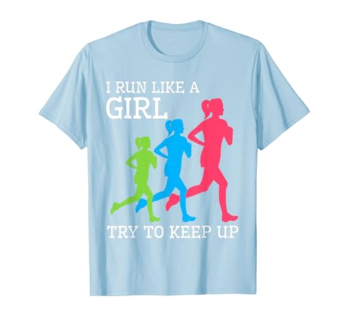 I Run Like A Girl Try To Keep Up - Running Gifts Women Girls T-Shirt