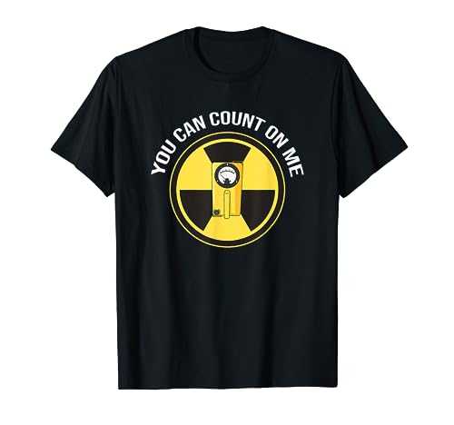 Geiger Counter Shirt | You can count on me Radiation Gift T-Shirt