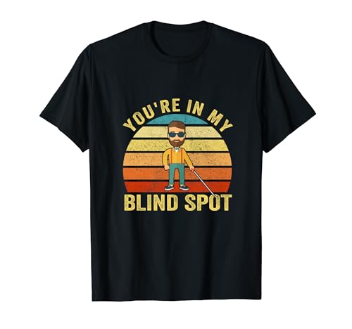 You're In My Blind Spot Blind People Person Vintage T-Shirt