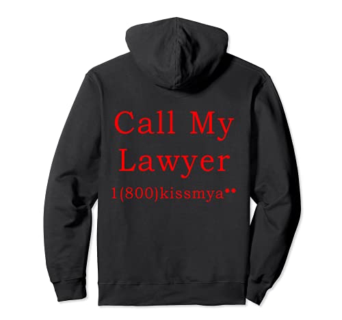 Call My Lawyer Funny Quote 1800 Kiss My Pullover Hoodie