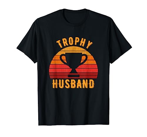 Trophy Husband Funny design for Cool Father or Dad T-Shirt