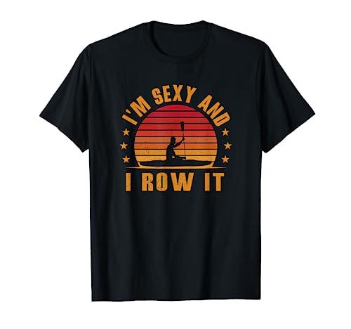 Vintage Kayaking Shirt - I'm Sexy and I Row It - Kayak T-Shirt
