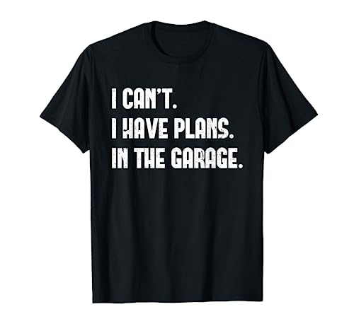 I Cant I Have Plans In The Garage Fathers Day Car Mechanics Short Sleeve T-Shirt