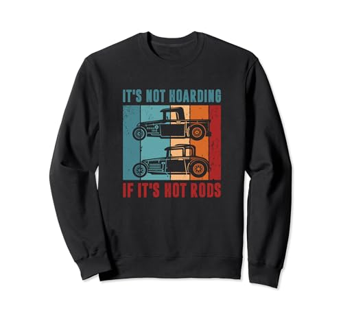 It's Not Hoarding If It's Hot Rods, Classic Car Collector Sweatshirt