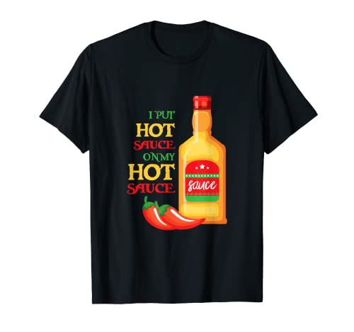 Funny I Put Hot Sauce On My Hot Sauce Shirt Food Lover gift