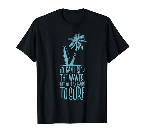 You cant stop the waves but you can learn to Surf Surfer T-Shirt
