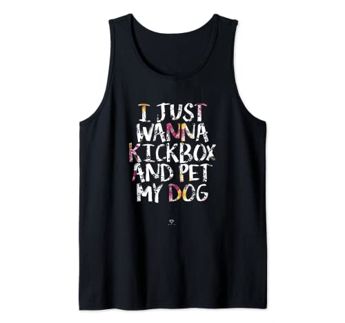 Funny Kickboxing Gift - I Just Wanna Kickbox and Pet my Dog Tank Top