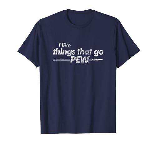 I like Things that Go Pew - Gun Enthusiast Apparel Gift T-Shirt