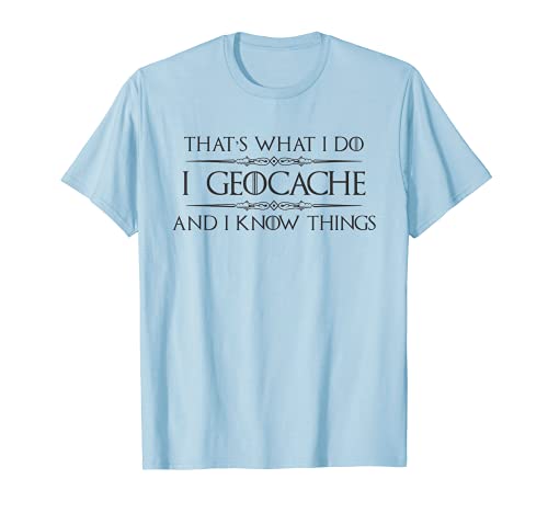 Geocaching Gifts - I Geocache & I Know Things Funny GPS T-Shirt