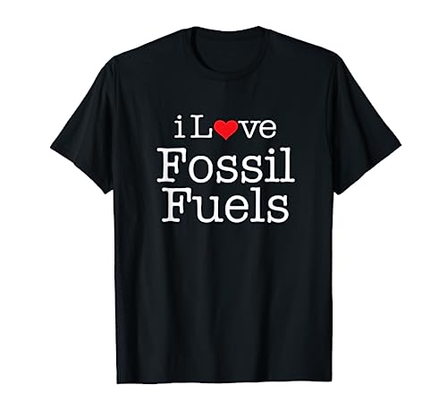 i Love Fossil fuels T-Shirt