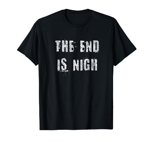 The End Is Nigh T-Shirt