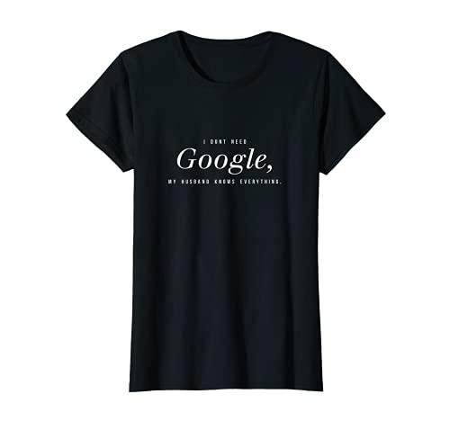 Womens I Dont Need Google My Husband Knows Everything Woman Shirt