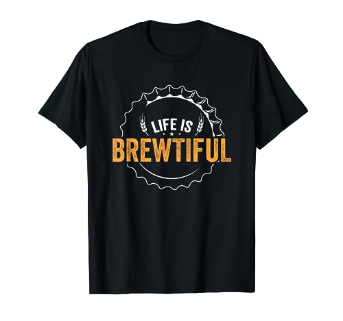 Homebrew Home Brewing Craft Beer Brewer | Life Is Brewtiful T-Shirt