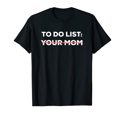 Funny To Do List Your Mom Sarcasm Sarcastic Saying Men Women Short Sleeve T-Shirt