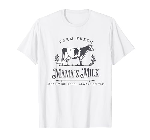 Farm Fresh Mama's Milk Locally Sourced Always On Tap T-Shirt
