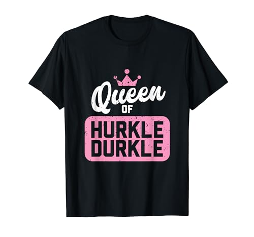 Queen of Hurkle Durkle T-Shirt