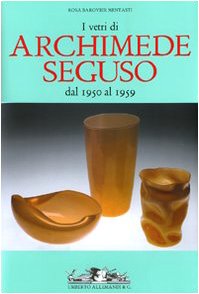 I vetri di Archimede Seguso dal 1950 al 1959. Ediz. italiana, inglese e francese
