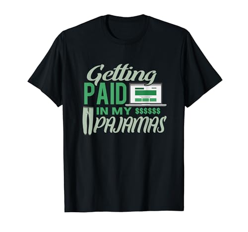 Work From Home Design Getting Paid In My Pajamas T-Shirt