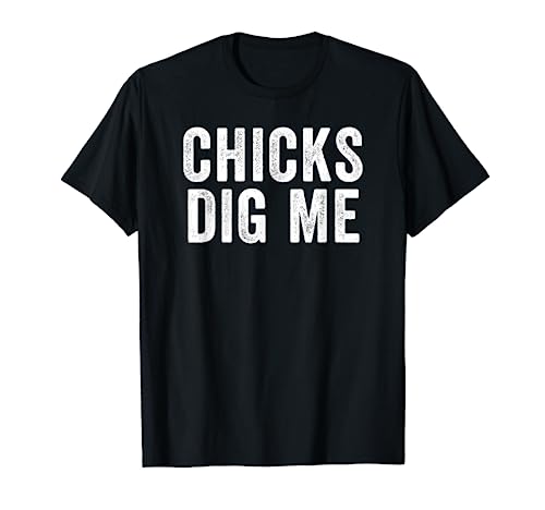 Chicks Dig Me T-Shirt