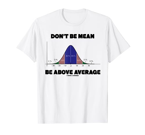 Don't Be Mean Be Above Average Bell Curve Statistics Humor