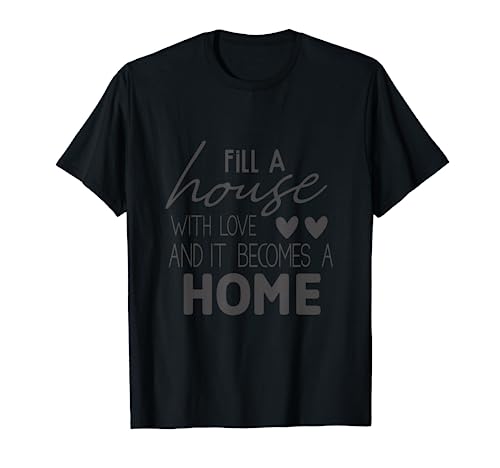 Fill a House With Love Quotes T-Shirt
