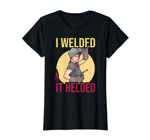 Girl Welder Soldering I Welded It Helded Welding Women T-Shirt