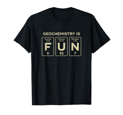 Geochemistry Is Fun Geochemist Funny Gift T-Shirt