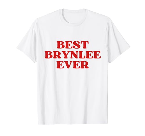 Best Brynlee Ever Brynlee Name Funny Y2k Aesthetic T-Shirt