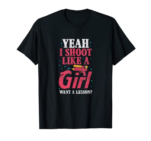 Yeah I Shoot Like A Girl Want A Lesson? Squirt Gun Water Toy T-Shirt
