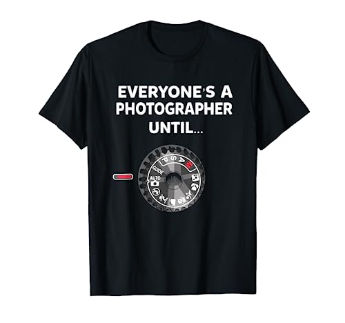 Sarcastic Photography Shirt Everyone's A Photographer Until