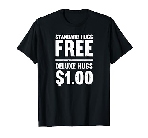 Funny Standard Hugs Free Deluxe Hugs $1.00 T-Shirt