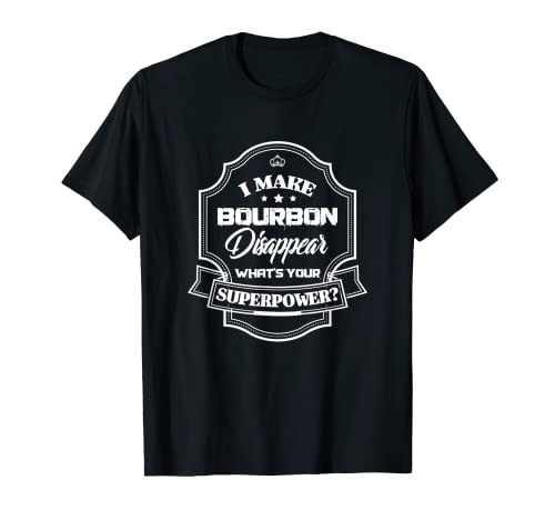 Bourbon I Make Bourbon Disappear What's Your Superpower? T-Shirt