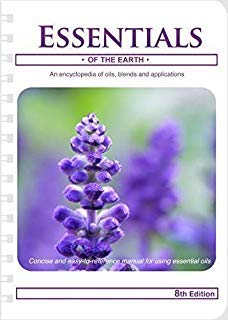 Essentials of the Earth 8th Edition: An Encyclopedia of oils, blends and applications with Testimonials